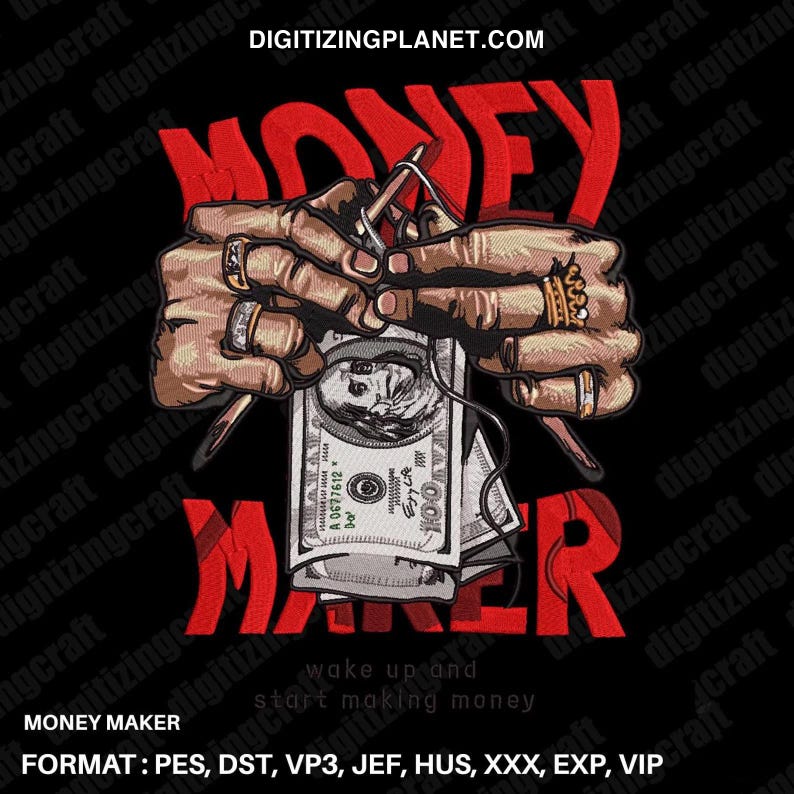 May include: Red embroidered design of two hands holding a stack of US dollar bills and knitting them together. The text "MONEY MAKER" is above the hands and the text "wake up and start making money" is below the hands. The text "FORMAT: PES, DST, VP3, JEF, HUS, XXX, EXP, VIP" is at the bottom of the image.