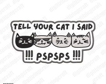 tell your cat i said PSPSPS embroidery design file,cat embroidery,cats,machine embroidery design,animal pattern