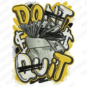 May include: A yellow and black embroidered design with the words "Don't Quit" and a bag of money. The design is in a graffiti style.