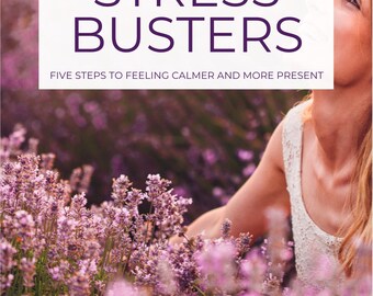 Stress Busters: Five Steps To Feeling Calmer and More Present! PDF