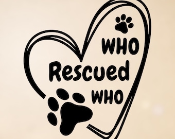 Who Rescued Who Vinyl Decal: Paw Print Heart for Car, Laptop