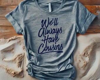 We Will Always Have Cousins T-Shirt, Summer I Turned Pretty Inspired Tee Shirt, Cousins Beach Tee, We'll Always Have Summer, Book Lover Gift