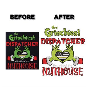 May include: A graphic design featuring the text "the Grinchiest DISPATCHER" in green and red. The design includes Grinch-like hands forming a heart with a thin yellow line and American flag. The text "this side of the NUTHOUSE" is also included.