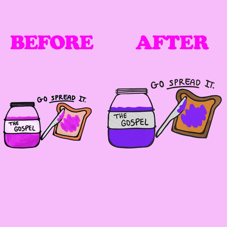 May include: A cartoon illustration on a pink background shows a jar labeled "THE GOSPEL" with purple contents, a knife, and a slice of toast. The text "BEFORE" and "AFTER" are above the images, and "GO SPREAD IT" is written above the toast.