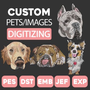 May include: An image showcasing embroidered dog portraits, including a Golden Retriever, Bulldog, and a dog with a red heart-shaped tag. The text reads "CUSTOM PETS/IMAGES DIGITIZING" with file format abbreviations below.