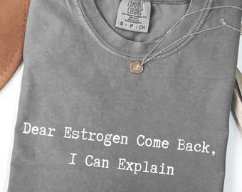 Funny Menopause T-Shirt, Estrogen Come Back, Comfort Colors Tee