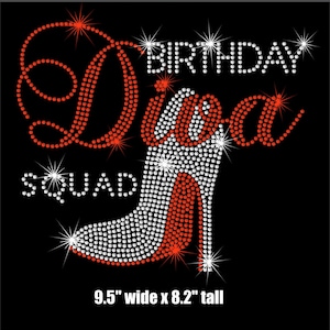 May include: Rhinestone design featuring a high heel shoe with the words "Birthday Diva Squad" in red and white. The design is 9.5 inches wide and 8.2 inches tall.