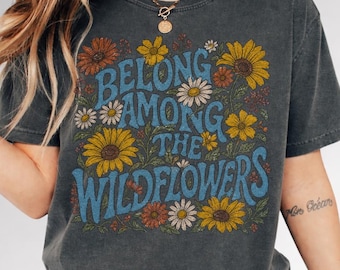 You Belong Among The Wildflowers Shirt, Retro 70s Music Graphic Tee, Vintage Floral Botanical T-Shirt, Cottagecore Boho Wildflower Tee