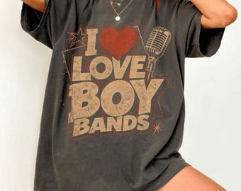 I Love Boy Bands Shirt, Concert Tour Shirt, Festival Top, Music Lover Gift, Retro Graphic Tee, Oversized Vintage TShirt