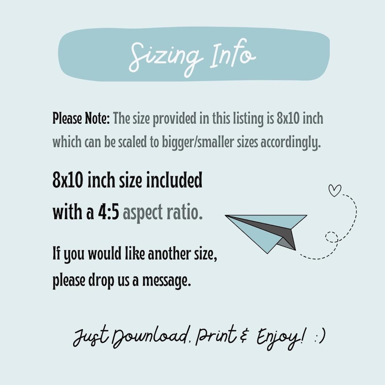 May include: A light blue graphic with the text "Sizing Info" and information about an 8x10 inch size with a 4:5 aspect ratio. Includes a paper airplane illustration and the phrase "Just Download. Print & Enjoy! :)".