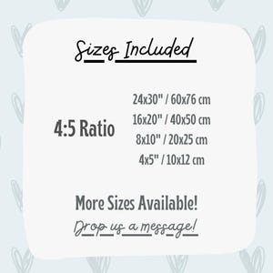 May include: A white background with the text "Sizes Included" and "4:5 Ratio". Size options are listed: 24x30"/60x76 cm, 16x20"/40x50 cm, 8x10"/20x25 cm, and 4x5"/10x12 cm. The text "More Sizes Available! Drop us a message!" is also included.