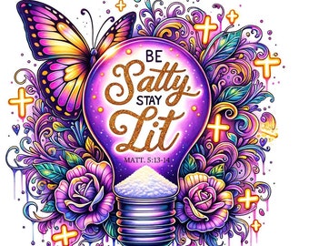 Be Salty Stay Lit PNG, Christian Shirt Design (Digital Download)