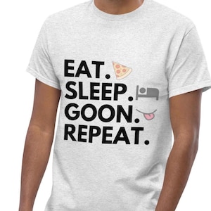 Eat Sleep Goon Repeat T-Shirt: Funny Viral Meme Graphic Tee
