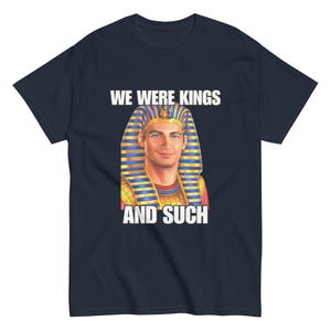 Funny Agartha Vril Shirt, We Were Kings, Hyperboria Yakub Esoteric Graphic Tee, Unhinged Shirts, Brainrot Shirts That Go Hard