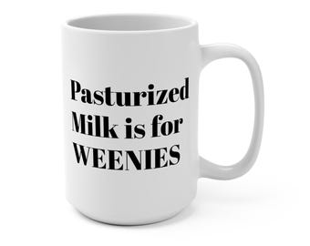 Pasturized Milk is for Weenies Coffee Cup - Coffee Mug