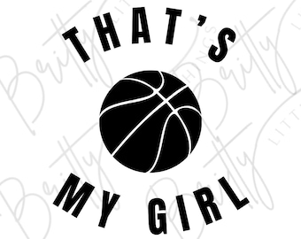 That’s My Girl | Basketball Parent | Basketball Dad | Basketball Mom SVG PNG