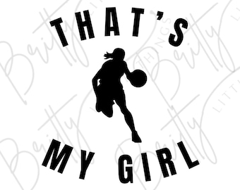That’s My Girl | Basketball Parent | Basketball Dad | Basketball Mom SVG PNG