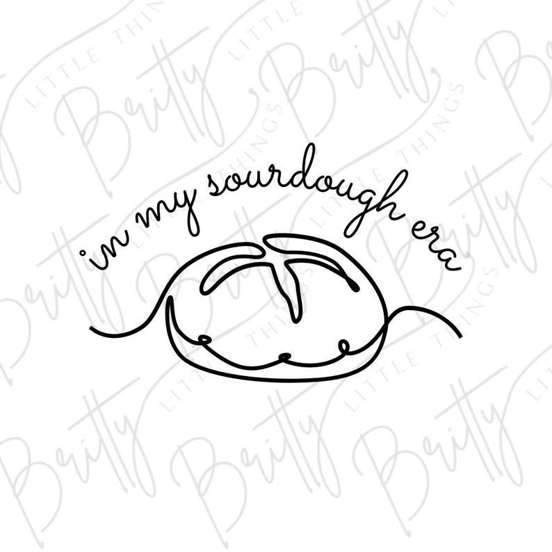 May include: Line art illustration of a sourdough bread loaf with the text "in my sourdough era" above it.