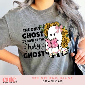 Holy Ghost PNG | The Only Ghost I Know Is the Holy Ghost | Cute Christian Halloween Sublimation | Fall Faith PNG | Sunflower Bible Ghost