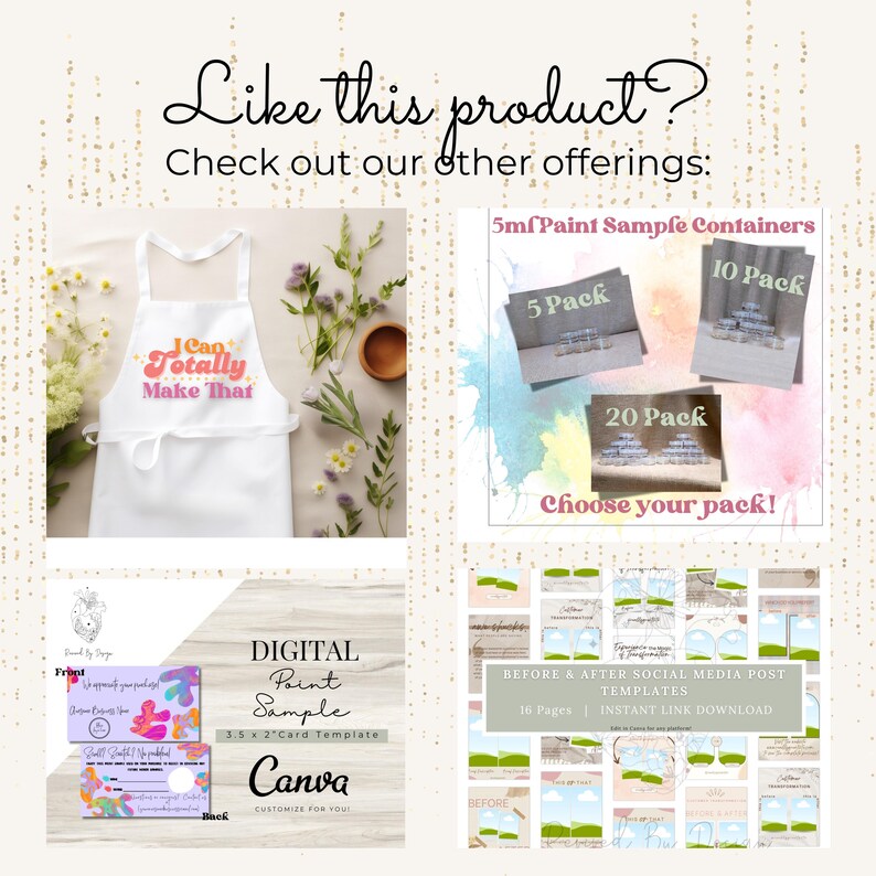 May include: A collage of four images showcasing different products. The top left image shows a white apron with the text "I Can Totally Make That". The top right image shows three different sizes of paint sample containers labeled "5 Pack", "10 Pack", and "20 Pack". The bottom left image shows a digital paint sample card template for Canva. The bottom right image shows a collection of 16 before and after social media post templates.