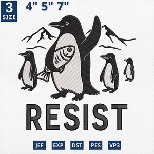 May include: Black and white embroidery design of four penguins, one holding a fish, with the word "RESIST" below. The design is available in four sizes: 4 inches, 5 inches, and 7 inches. The file formats included are JEF, EXP, DST, PES, and VP3.