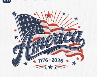 America 1776 2026 Embroidery Design, 250th Anniversary Independence Day Machine File, USA Flag Patriotic Embroidery File, Instant Download