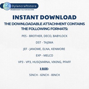 Peut inclure: Un fond blanc avec du texte bleu qui dit "INSTANT DOWNLOAD" et "THE DOWNLOADABLE ATTACHMENT CONTAINS THE FOLLOWING FORMATS:" suivi d'une liste de formats de fichiers de broderie et de leurs marques de machines correspondantes. Le texte comprend &eacute;galement "3 SIZE: 5INCH - 6INCH - 8INCH".
