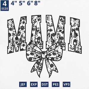 May include: An embroidered design featuring the word "MAMA" in a floral pattern, with a bow at the bottom. The design is in black and white, with size options of 4", 5", 6", and 8". File formats include JEF, EXP, DST, PES, and VP3.