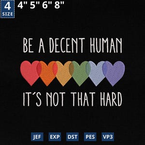 Puede incluir: Tela negra bordada con la frase "BE A DECENT HUMAN, IT'S NOT THAT HARD" en blanco. Debajo, siete corazones superpuestos en colores del arcoíris. Las medidas son 10, 13, 15 y 20 cm.