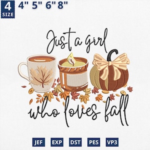 May include: An embroidered design featuring a mug with a leaf, a candle, and a pumpkin with a bow. The text reads "Just a girl who loves fall." The design is available in sizes 4", 5", 6", and 8".