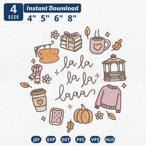 May include: An embroidery design featuring a stack of books, a mug with a heart, a gazebo, a sweater, a pumpkin, a scarf, and a coffee cup arranged around the text la la la la la laaa. The design includes 4, 5, 6, and 8 inch size options.