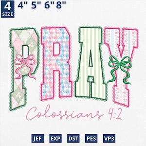 May include: Embroidered design spelling "PRAY" with various patterns and colors, including pink, green, and blue. The text "Colossians 4:2" is below the word "PRAY". The design is available in multiple sizes, from 4" to 8".