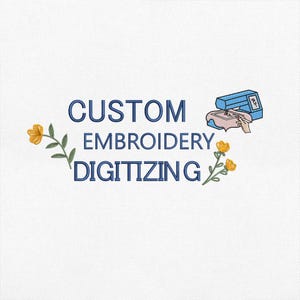May include: White background with the words "CUSTOM EMBROIDERY DIGITIZING" in navy blue. A blue sewing machine graphic is on the right, and yellow flowers with green stems are on the left and right.