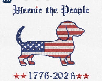 Weenie The People Embroidery Design, Dachshund USA Flag Machine File, Funny Dog 250th Anniversary Embroidery File, Instant Download