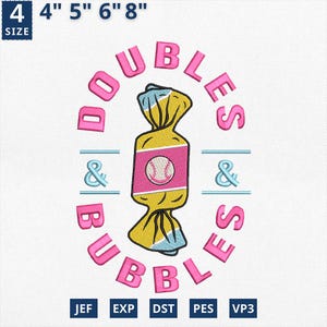 May include: A pink and blue embroidery design of a candy with a baseball inside. The text "DOUBLES & BUBBLES" is in a circle around the candy. The design is available in sizes 4", 5", 6", and 8".