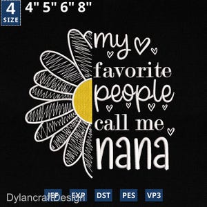 May include: Black background with a daisy design. The daisy is half-drawn with white lines and half-filled with yellow embroidery. Text reads "my favorite people call me nana" in white script. Sizes available: 4", 5", 6", and 8".