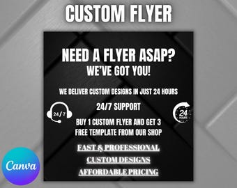 May include: Black and white flyer with the text "CUSTOM FLYER" in large white letters at the top. The flyer advertises custom flyer design services with the text "NEED A FLYER ASAP? WE'VE GOT YOU!" and "WE DELIVER CUSTOM DESIGNS IN JUST 24 HOURS". The flyer also includes the text "24/7 SUPPORT", "BUY 1 CUSTOM FLYER AND GET 3 FREE TEMPLATE FROM OUR SHOP", "FAST & PROFESSIONAL CUSTOM DESIGNS", and "AFFORDABLE PRICING".