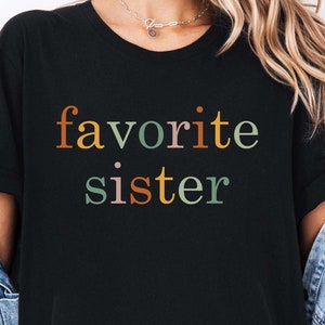 Favorite Sister Shirt for Sissy, Cute Birthday Gift for Sister, Funny Sister Gift from Sis, Sister TShirt for Sister In Law's Birthday