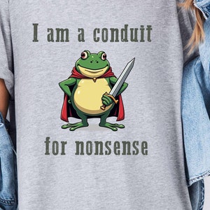 I Am a Conduit for Nonsense T-shirt. Comfort Colors Funny Weirdcore Sayings Unique Tshirt Tee Adults Men Women Meme Graphic Humor Sarcastic