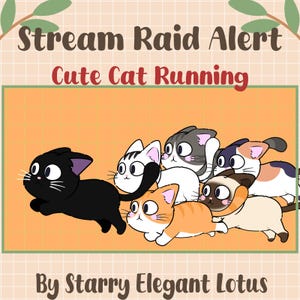 May include: A cartoon illustration of several cats in motion, with a light orange backdrop. The cats are depicted in black, white, orange, and grey. Text at the top reads "Stream Raid Alert" and "Cute Cat Running". The artist's name, "By Starry Elegant Lotus", is at the bottom.