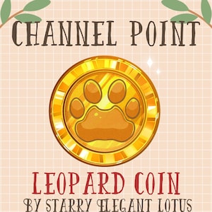 May include: A gold coin with a paw print design. The coin has the text "Channel Point Leopard Coin by Starry Elegant Lotus" around the edge.