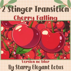 May include: A digital graphic featuring two large, vibrant red cherries with green stems, set against a backdrop of more cherries. The text "2 Stinger Transition Cherry Falling" and "Version no blur By Starry Elegant Lotus" are displayed.