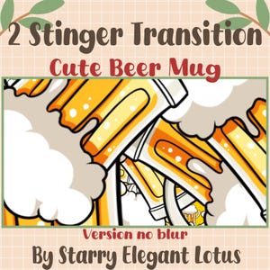 May include: Illustration of a cute beer mug with a frothy head, in shades of yellow and white. The text "2 Stinger Transition" and "Cute Beer Mug" are displayed at the top. The text "Version no blur" and "By Starry Elegant Lotus" are at the bottom.