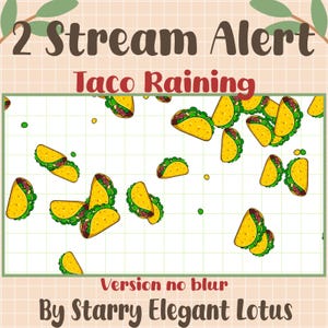 May include: A digital graphic with the text "2 Stream Alert" and "Taco Raining." The image features cartoon tacos scattered across a grid background. The text "Version no blur" and "By Starry Elegant Lotus" are also present.