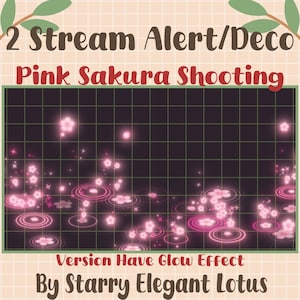 Op de afbeelding: Digitale afbeelding met de tekst "2 Stream Alert/Deco Pink Sakura Shooting" en "Version Have Glow Effect By Starry Elegant Lotus." De afbeelding toont roze gloeiende sakura bloesems en rimpelingen op een donkere achtergrond.