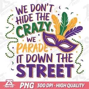 Puede incluir: Gráfico temático de Mardi Gras en morado, amarillo y verde con el texto "We don't hide the crazy, we parade it down the street".