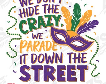 We Don't Hide The Crazy We Parade It Down The Street Png, Mardi Gras Png, Carnival Png, Fat Tuesday Png, Louisiana Sublimation, New Orleans