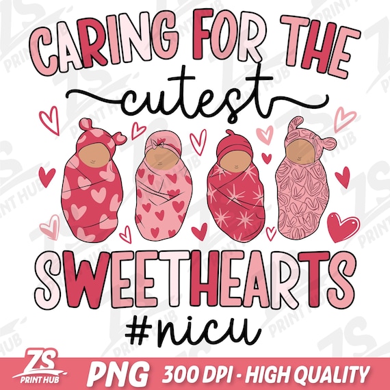 Caring for the Cutest Sweethearts PNG, NICU Valentine’s Day Png, NICU Appreciation Png, Neonatal Intensive Care Nurse Valentine Sublimation