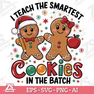 May include: A digital design featuring two gingerbread people holding a pencil and an apple. The text reads "I teach the smartest cookies in the batch".