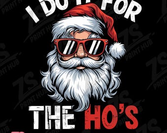 I Do It for the Hos Svg, Funny Santa Png, Santa Png, Christmas Png, Funny Santa Png, Funny Christmas Png, Santa Ho Ho Png, for the Hos Png